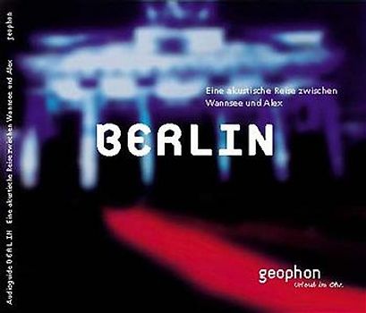 Berlin. Eine akustische Reise zwischen Wannsee und Alex