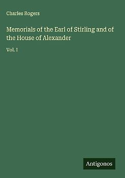 Memorials of the Earl of Stirling and of the House of Alexander