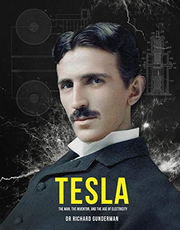 Tesla: The Man, the Inventor and the Age of Electricity (Tesla: The Man, the Inventor, and the Father of Electricity)