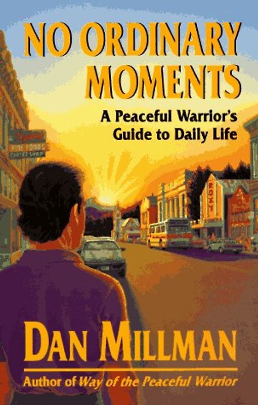 No Ordinary Moments: A Peaceful Warrior's Guide to Daily Life: Peaceful Warrior's Approach to Daily Life