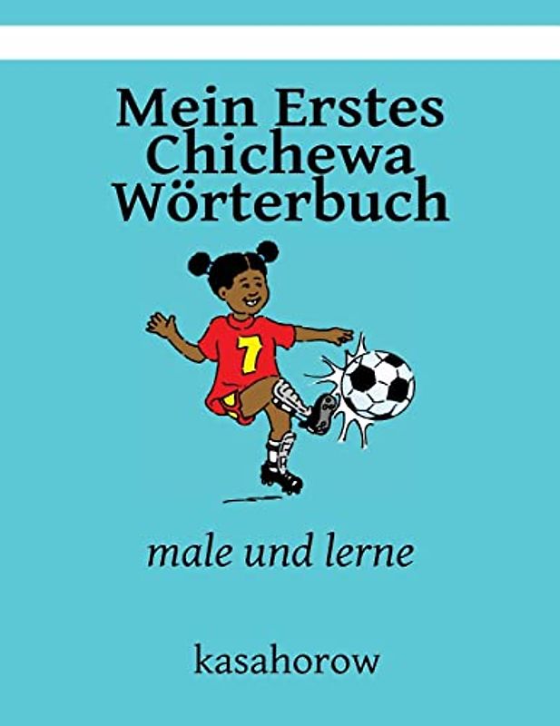Mein Erstes Chichewa Wörterbuch: male und lerne (kasahorow Deutsch Chichewa)