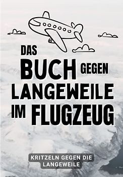 Das Buch gegen Langeweile im Flugzeug - Kritzeln gegen die Langeweile: Die unterhaltsamste Rettung gegen die Langeweile im Flugzeug | 100 Seiten | Kritzeln und Zeichen mit 50 Vorschlägen