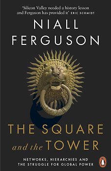 The Square and the Tower - Networks, Hierarchies and the Struggle for Global Power - Niall Ferguson [Paperback]