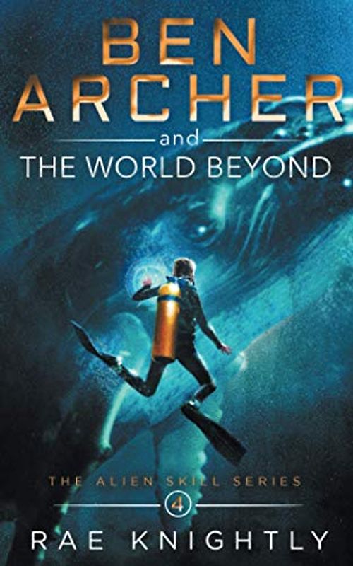 Ben Archer and the World Beyond (The Alien Skill Series, Band 4)