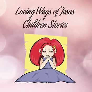 10 Loving Ways Of Jesus Inspirational Stories for Children