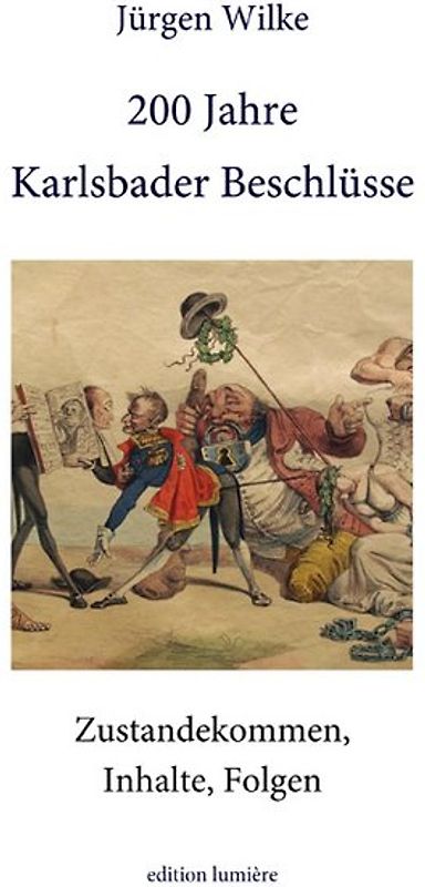 200 Jahre Karlsbader Beschlüsse. Zustandekommen, Inhalte, Folgen.