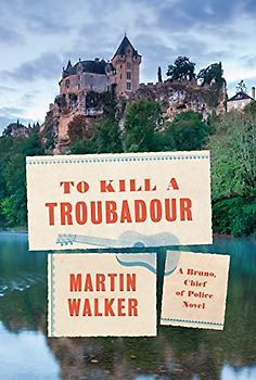 To Kill a Troubadour: A Bruno, Chief of Police Novel (Bruno, Chief of Police, 16)