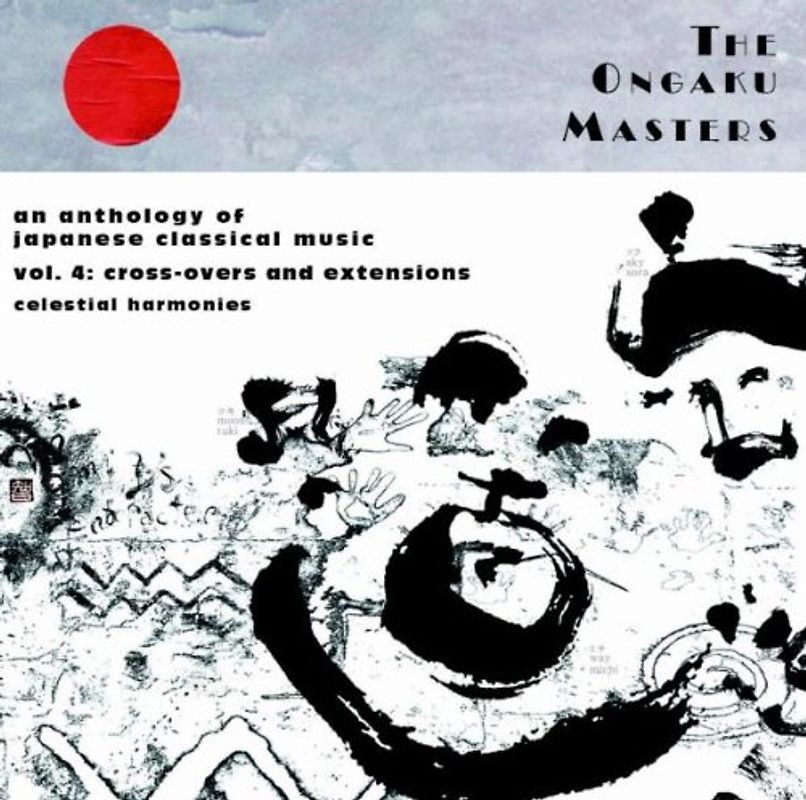 Various - The Ongaku Masters, An Anthology of Japanese Classical Music, Vol. 4: Cross-overs and Extensions