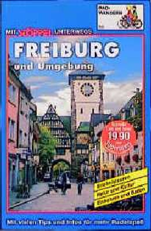 Freiburg und Umgebung Radwandern. Erlebnistouren - Natur und Kultur - Einkehr- und Badetips. Mit vielen Tips und Infos für mehr Radelspass
