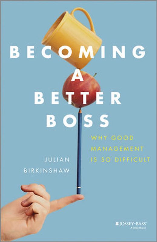 Becoming A Better Boss. Why Good Management is So Difficult