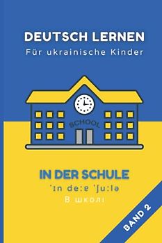 Deutsch Lernen Für Ukrainische Kinder: Mit Den Wichtigsten Sätzen Zum Thema Schule Und Alltag | Mit Lautschrift Und Ukrainischer Übersetzung | Mit Spaßigem Rätsel Und Punkte Verbinden