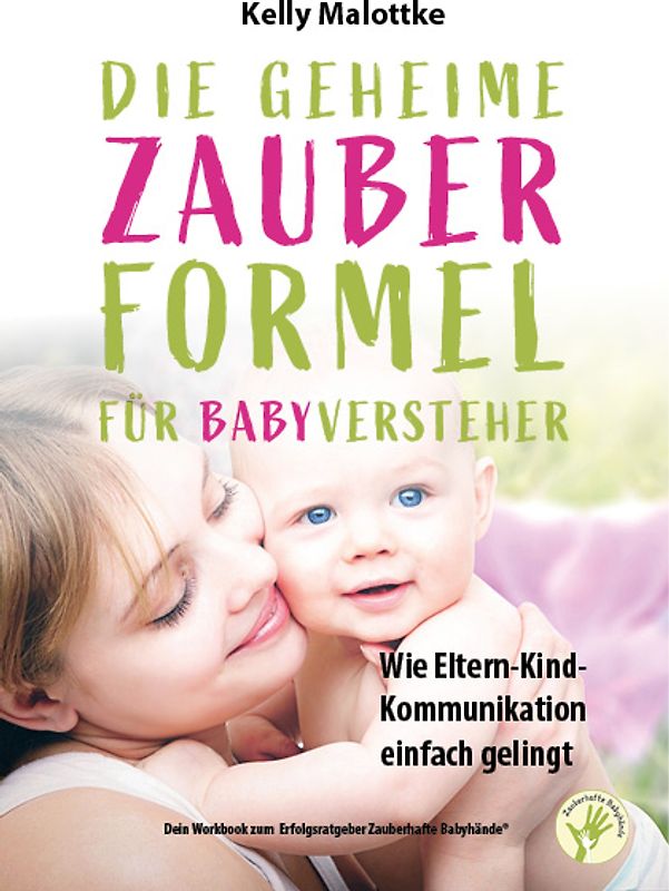 Die geheime Zauberformel für Babyversteher - Wie Eltern-Kind-Kommunikation ganz einfach gelingt