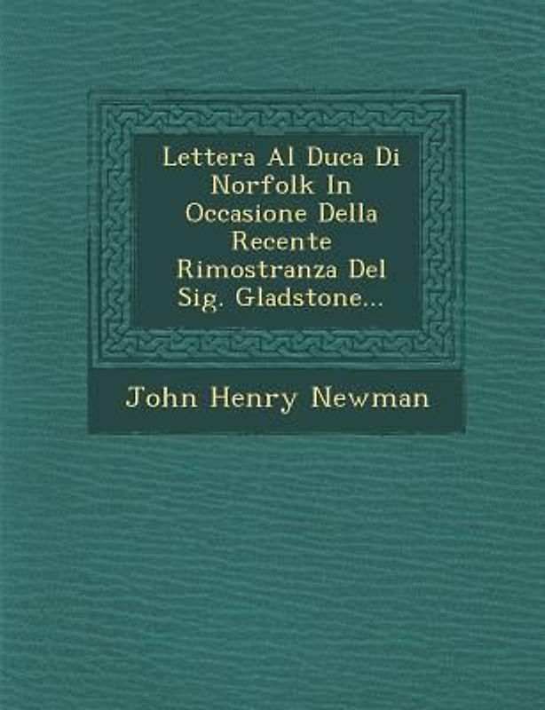 Lettera Al Duca Di Norfolk in Occasione Della Recente Rimostranza del Sig. Gladstone...