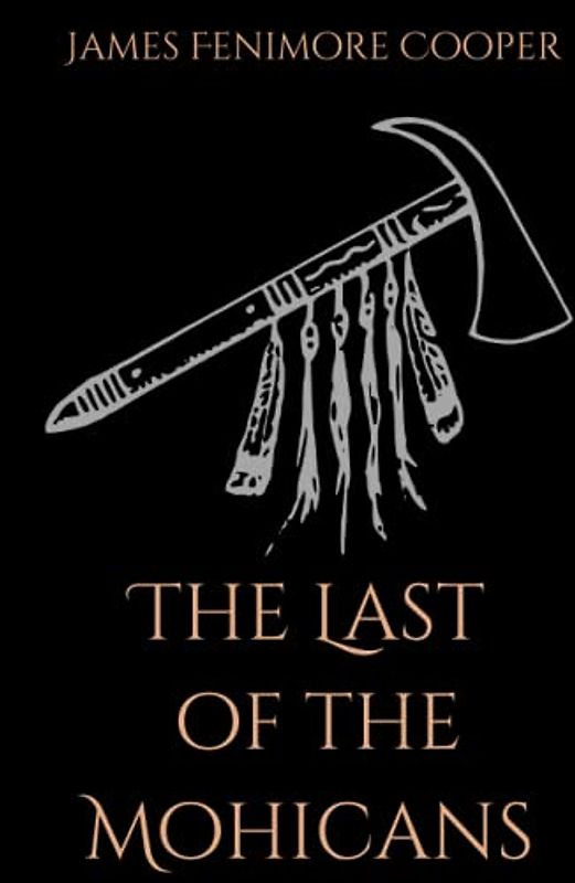 The Last of the Mohicans: A Historical Romance During The French and Indian War (Annotated)