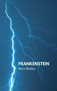 Frankenstein: Or, The Modern Prometheus - 1818 edition (Annotated)