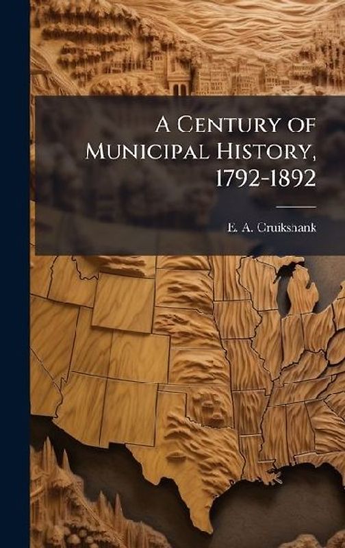 A Century of Municipal History, 1792-1892