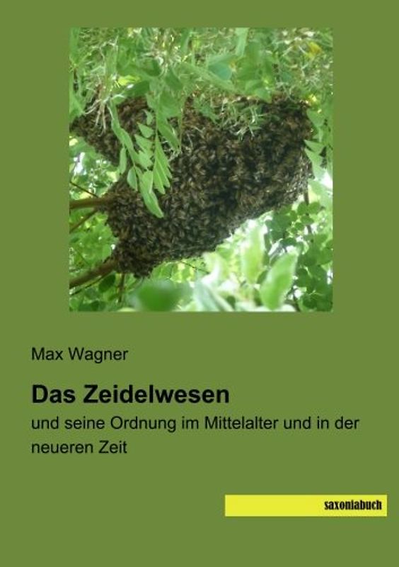 Das Zeidelwesen: und seine Ordnung im Mittelalter und in der neueren Zeit