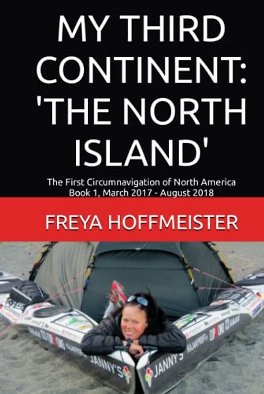 MY THIRD CONINENT: 'THE NORTH ISLAND': The First Circumnavigation of North America Book 1 March 2017 - August 2018 (MY THIRD CONTINENT: THE NORTH 'ISLAND', Band 1)