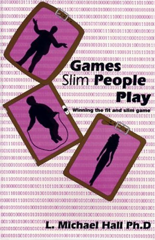 Games Slim People Play: Winning the Fat and Slim Game: Winning the Game of Being Slim and Fit - Hall, L. Michael