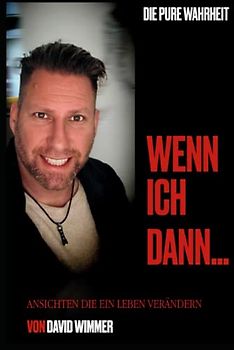 Wenn ich dann...: Ansichten die ein Leben verändern