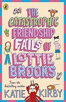 The Catastrophic Friendship Fails of Lottie Brooks (Lottie Brooks, 2)