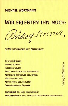 Wir erlebten ihn noch: Rudolf Steiner. Späte Gespräche mit Zeitzeugne