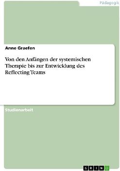 Von den Anfängen der systemischen Therapie bis zur Entwicklung des Reflecting Teams