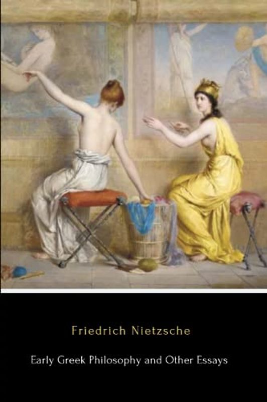 Early Greek Philosophy and Other Essays (Illustrated)