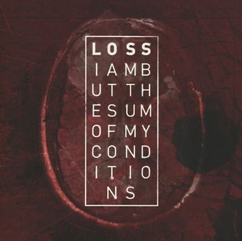 Loss - I am But the Sum of My Conditions