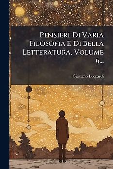 Pensieri Di Varia Filosofia E Di Bella Letteratura, Volume 6...