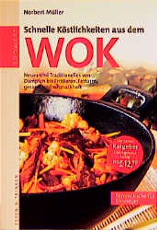 Schnelle Köstlichkeiten aus dem Wok. Neues und Traditionelles von Dämpfen bis Räuchern. Fettarm, gesund und schmackhaft. Fernostküche für Einsteiger
