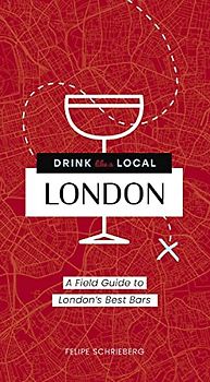 Drink Like a Local London: A Field Guide to London's Best Bars