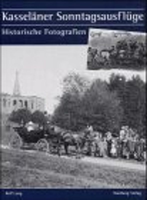 Kasselaener Sonntagsausfluege. Historische Aufnahmen