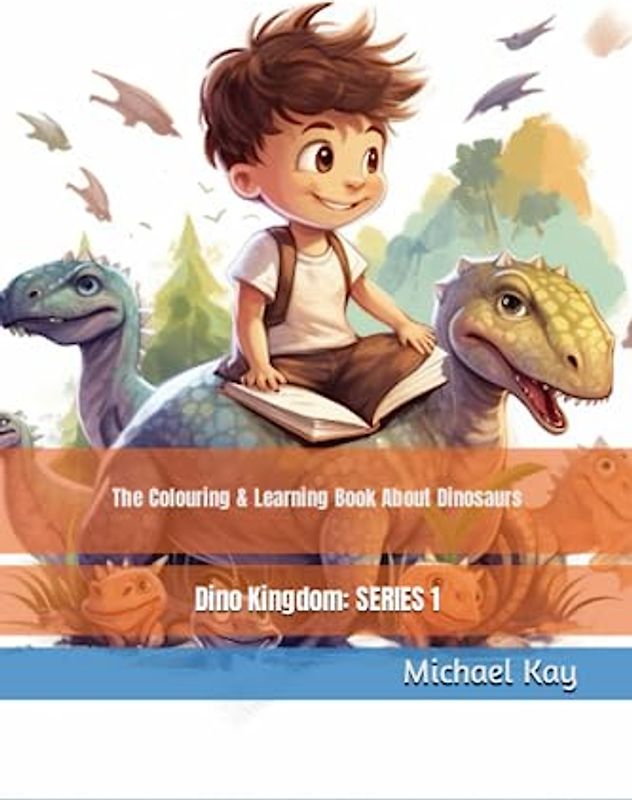 Dino Kingdom: The Colouring & Learning Book About Dinosaurs (Dino Kingdom - Series 1, Band 1)