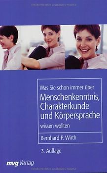 Was Sie schon immer über Menschenkenntnis, Körpersprache und Charakterkunde wissen wollten
