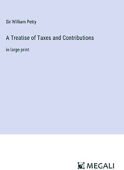 A Treatise of Taxes and Contributions
