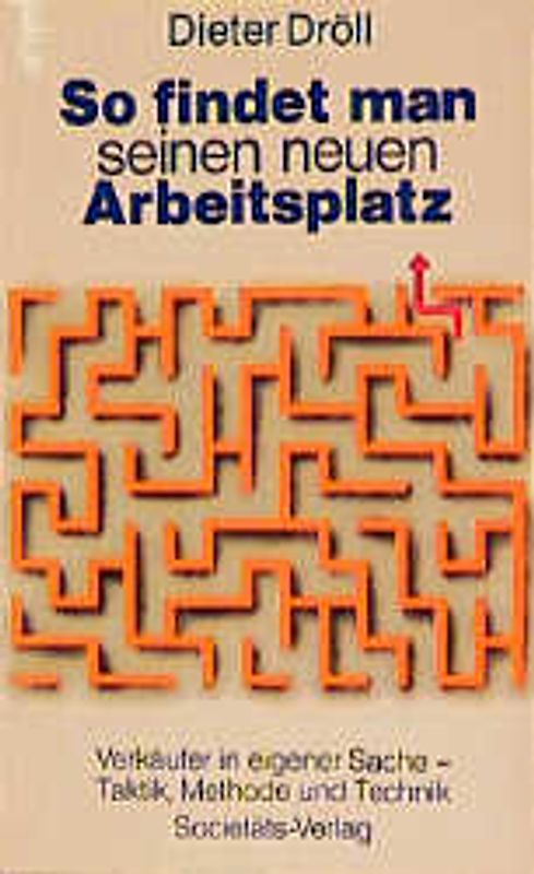 So findet man seinen neuen Arbeitsplatz. Verkäufer in eigener Sache - Taktik, Methode und Technik
