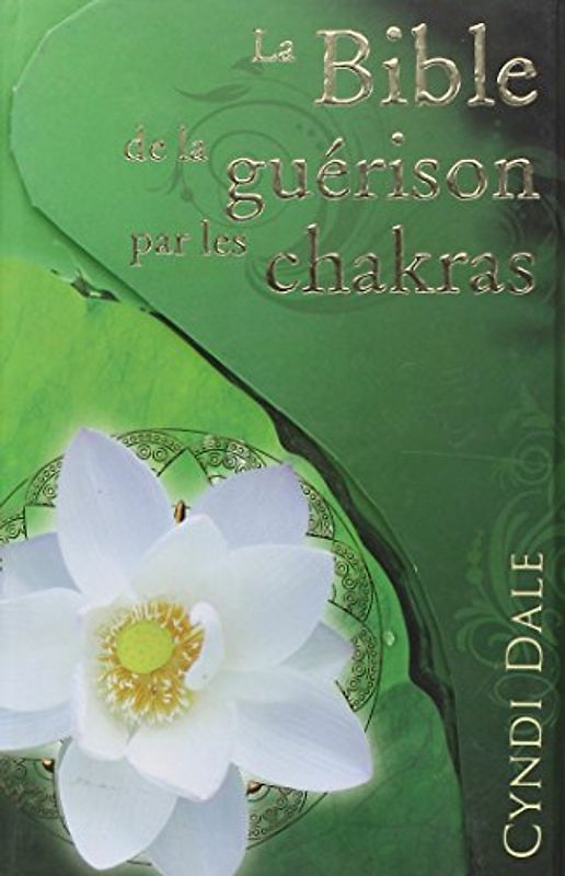 La Bible de la guérison par les chakras