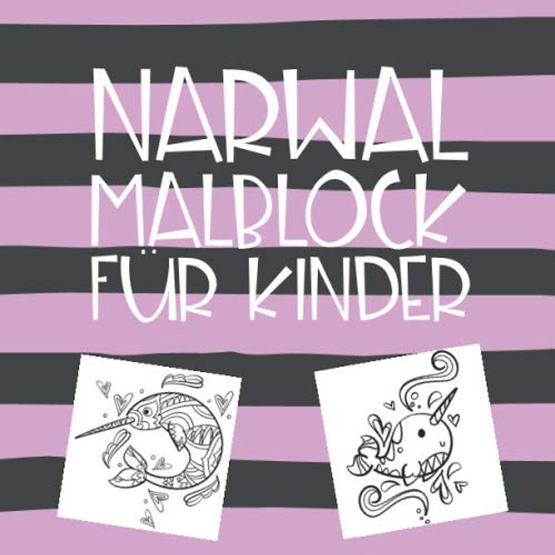 Narwal Malblock für Kinder: Lustiger Malblock mit dem Einhorn der Meere - Narwal Malbuch für Kinder ab 4 Jahren