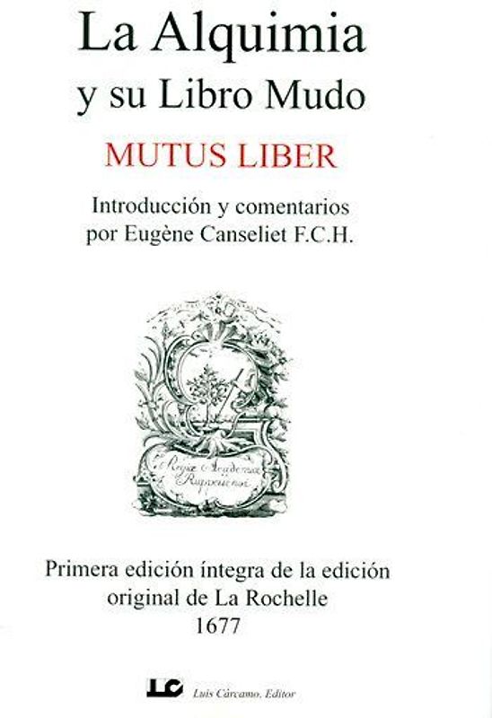 La alquimia y su libro mudo : mutus liber : primera edición íntegra de la edición original de La Rochelle 1677