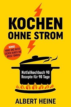 Kochen ohne Strom Notfallkochbuch 90 Rezepte für 90 Tage: Bonus Hund und Katze sicher durch die Krise führen