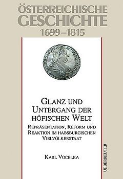 Österreichische Geschichte / Glanz und Untergang der höfischen Welt