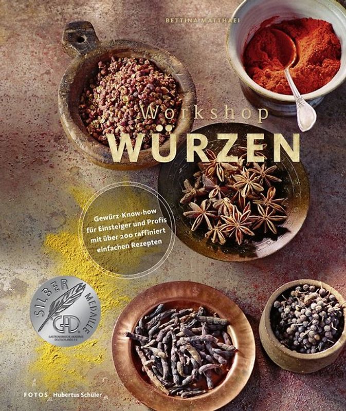 Workshop Würzen – Gewürz-Know-how für Einsteiger und Profis mit über 200 raffiniert einfachen Rezepten