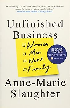 Unfinished Business: Women Men Work Family