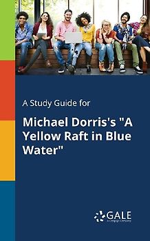 A Study Guide for Michael Dorris's "A Yellow Raft in Blue Water"