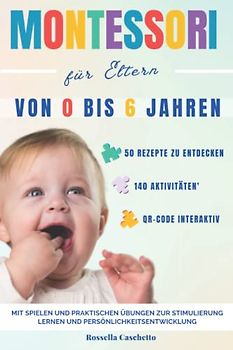 Montessori-Buch für Eltern: Der vollständige Leitfaden, um Ihr Kind im Alter von 0 bis 6 Jahren gesund wachsen zu lassen. Montessori-Baby, 140 ... um Aktivitäten für sein Wachstum anzuregen