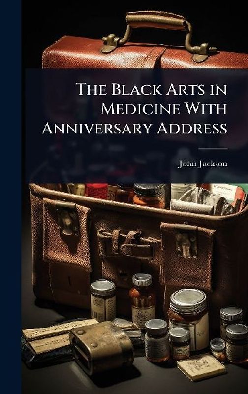 The Black Arts in Medicine With Anniversary Address