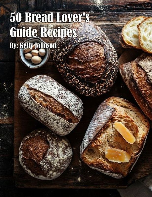 50 Bread Lover's Guide Recipes