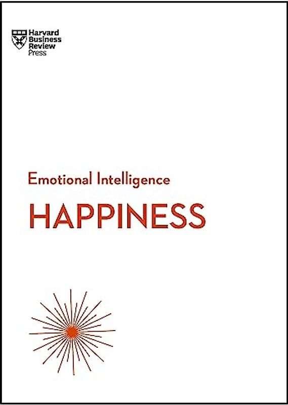 Happiness (HBR Emotional Intelligence Series)