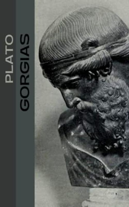 Gorgias: The Socratic Dialogue on the Art of Rhetoric (Annotated)